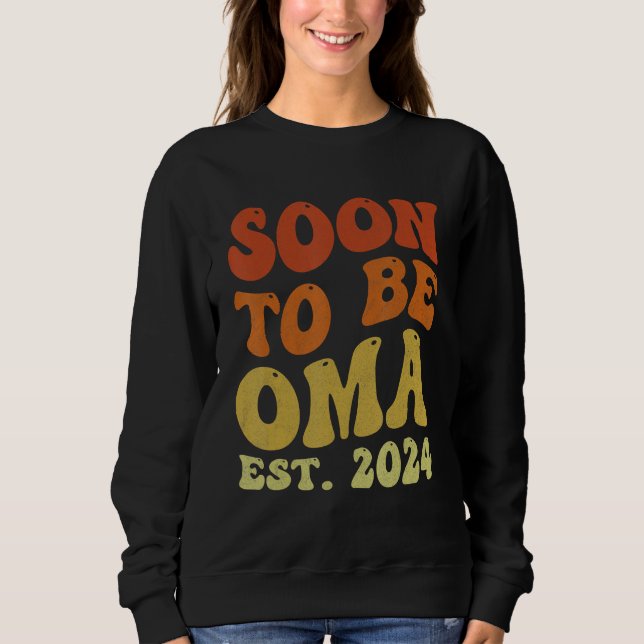 Groovy Soon to be Oma 2024 for New Oma First Time Sweatshirt (Front)