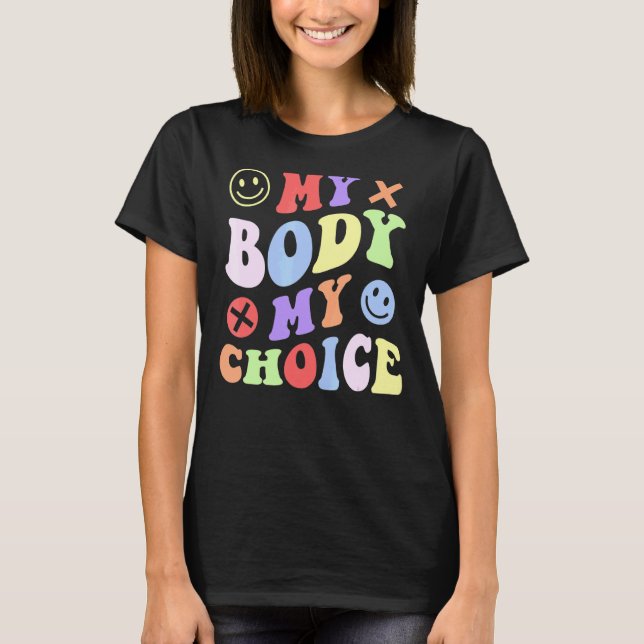 Groovy Style My Body My Choice Pro Women Rights T-Shirt (Front)