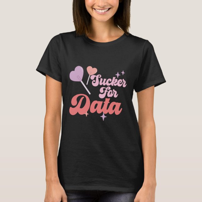 Groovy Sucker For Data Bcby Valentine Behavior The T-Shirt (Front)