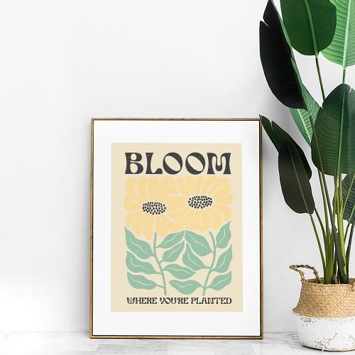 Groovy Sunflowers Bloom where Youre Planted Poster