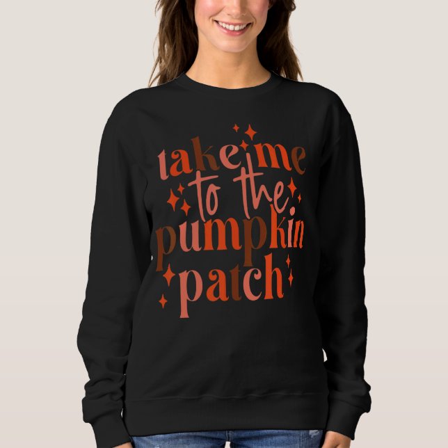 Groovy Take Me To The Pumpkin Patch Autumn Thanksg Sweatshirt (Front)