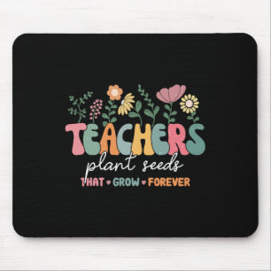 Groovy Teachers Plant Seeds That Grow Forever Byck Mouse Pad