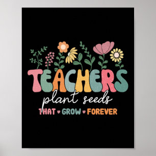 Groovy Teachers Plant Seeds That Grow Forever Byck Poster