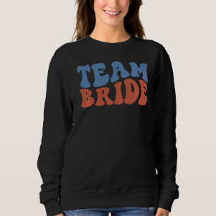 Groovy Team Bride Bridal Wedding Honeymoon Engagem Sweatshirt