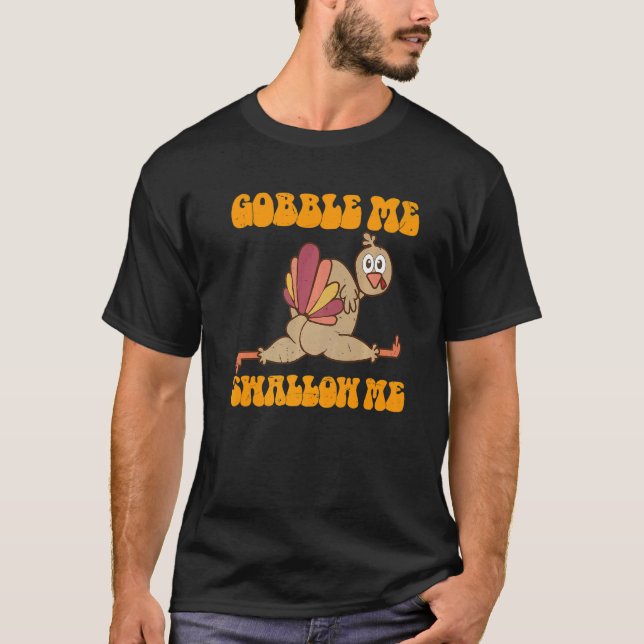 Groovy Thanksgiving Gobble Me Swallow Me Turkey   T-Shirt (Front)