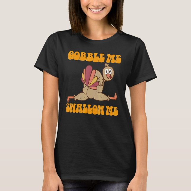 Groovy Thanksgiving Gobble Me Swallow Me Turkey T-Shirt (Front)
