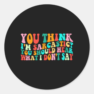 Groovy Think Sarcastic Funny Sarcastic Humor Quote Classic Round Sticker