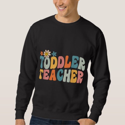 Groovy Toddler Teacher Appreciation Back To School Sweatshirt
