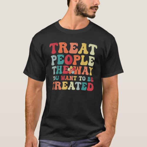 Groovy Treat People the Way You Want to Be Treated T_Shirt