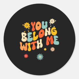 Groovy Valentine - You Belong With Me  Classic Round Sticker