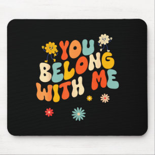 Groovy Valentine - You Belong With Me  Mouse Pad