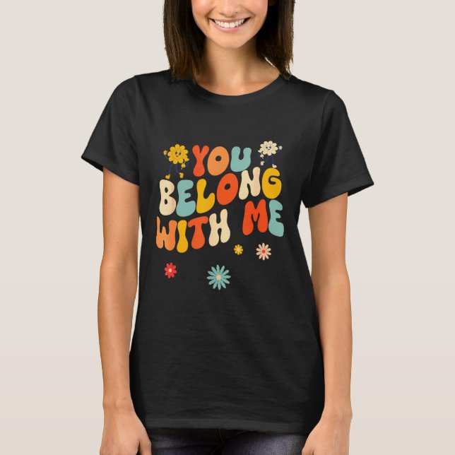 Groovy Valentine - You Belong With Me  T-Shirt (Front)