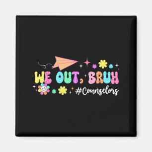 Groovy We Out Bruh Counselors Last Day Of School Magnet