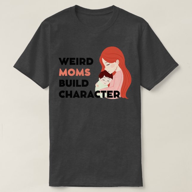 Groovy Weird Moms Build Character 160 T-Shirt (Design Front)