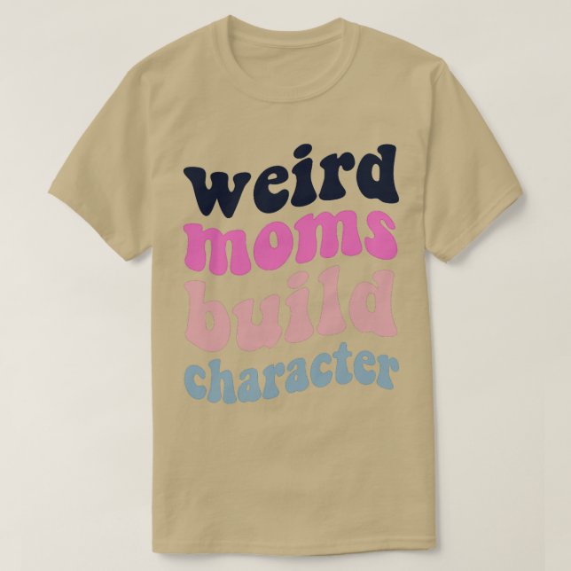 Groovy Weird Moms Build Character 241 T-Shirt (Design Front)
