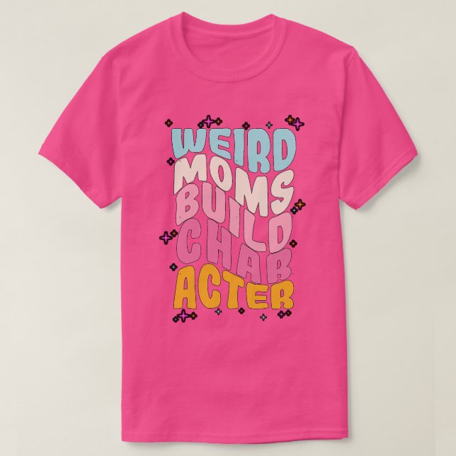 Groovy Weird Moms Build Character 274 T-Shirt (Design Front)