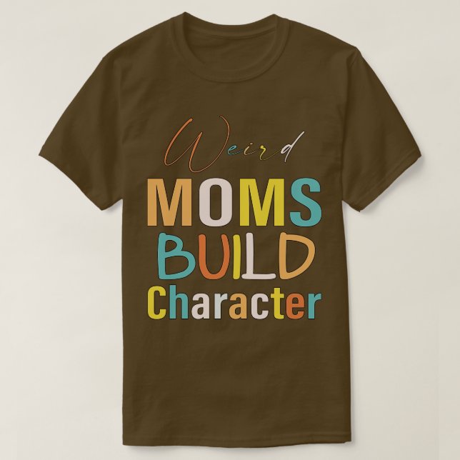 Groovy Weird Moms Build Character 350 T-Shirt (Design Front)