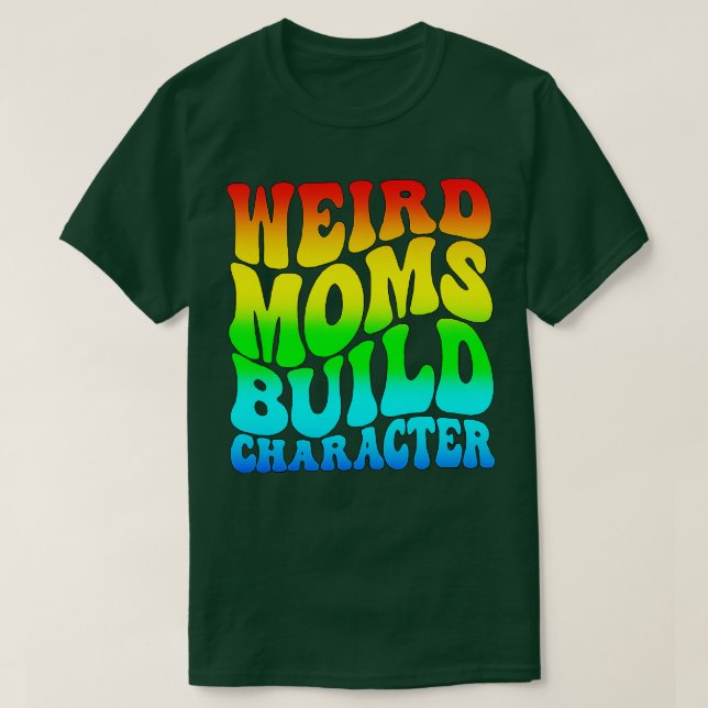 Groovy Weird Moms Build Character 366 T-Shirt (Design Front)