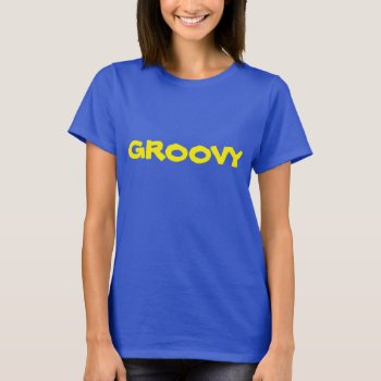 Groovy Women's Basic T-shirt by BeansandChrome at Zazzle