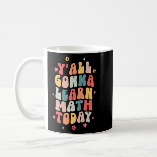 Groovy Yall Gonna Learn Math Today  Math Teacher  Coffee Mug