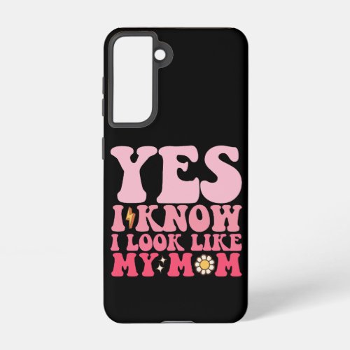 Groovy Yes I Know I Look Like My Mom Samsung Galaxy S21 Case