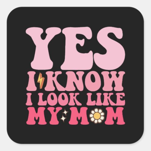 Groovy Yes I Know I Look Like My Mom Square Sticker