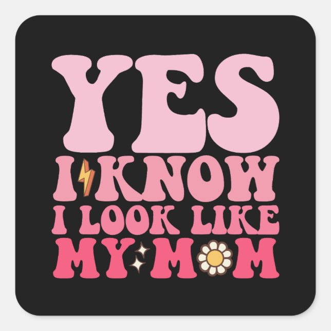 Groovy Yes I Know I Look Like My Mom Square Sticker (Front)