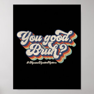 Groovy You Good Bruh Mental Health Brain Counselor Poster
