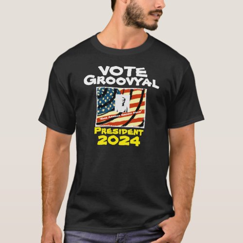 Groovyal For President 2024 T_Shirt