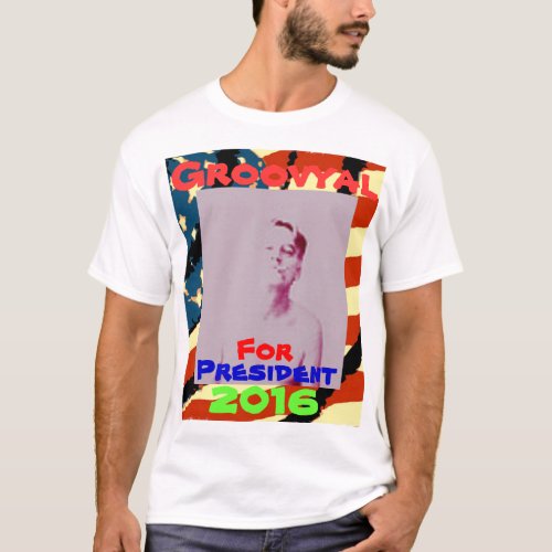 Groovyal For President T_Shirt