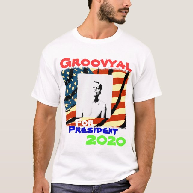 Groovyal For President T-Shirt (Front)