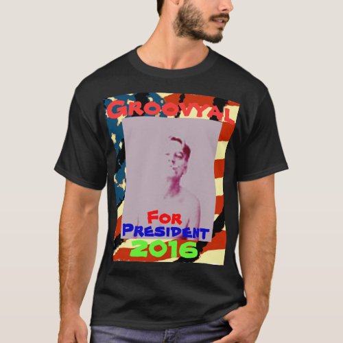 Groovyal For President T_Shirt