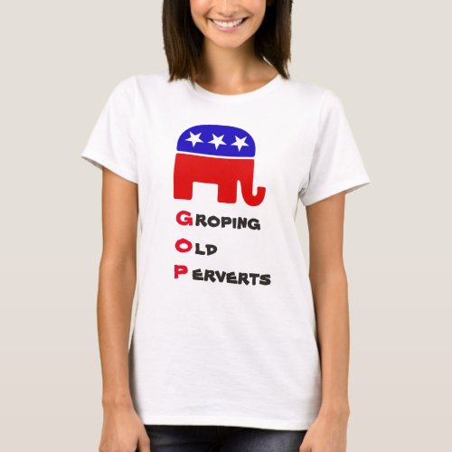Groping Old Perverts Anti_Republican T_shirt