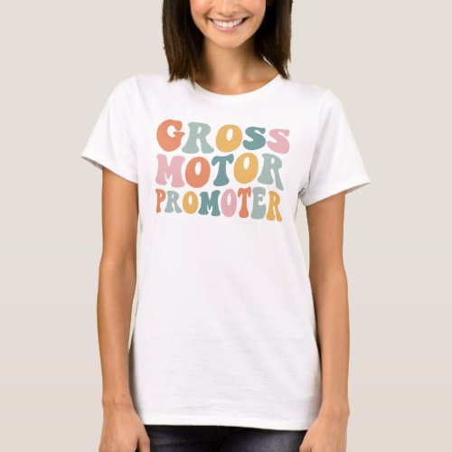 Gross Motor Promoter Pediatric Physical Therapy PT T_Shirt