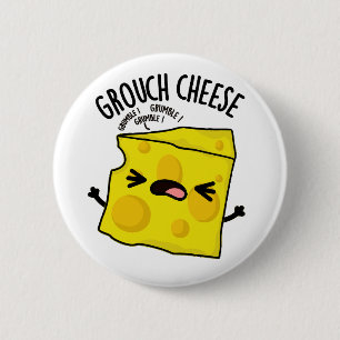 Grouch-cheese Funny Cheese Pun  Button