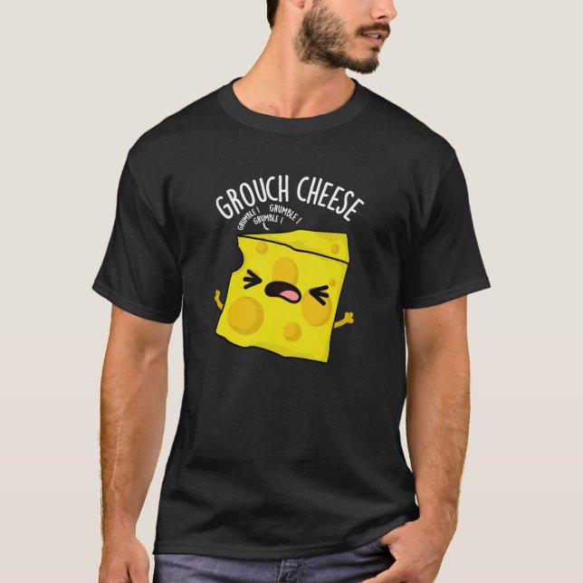 Grouch-cheese Funny Cheese Pun Dark BG T-Shirt (Front)