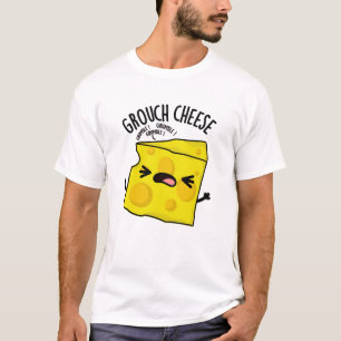 Grouch-cheese Funny Cheese Pun T-Shirt