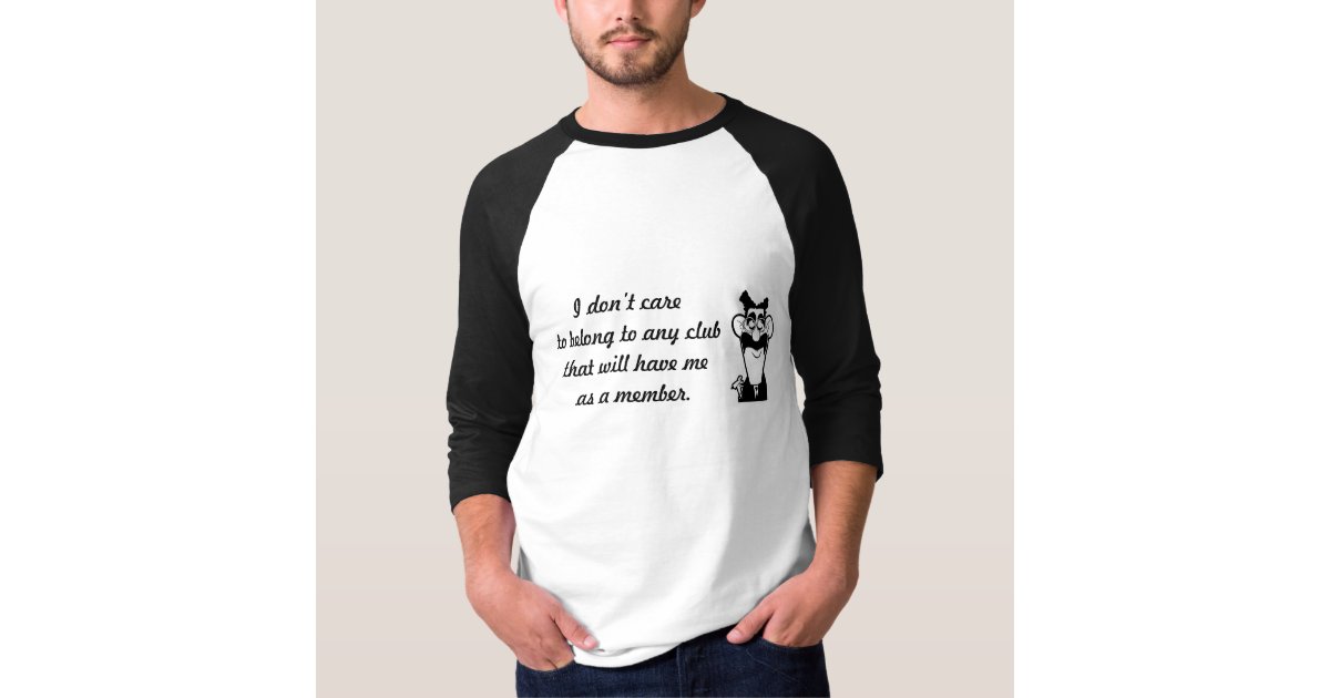 Groucho Marx Club Quote T-Shirt | Zazzle