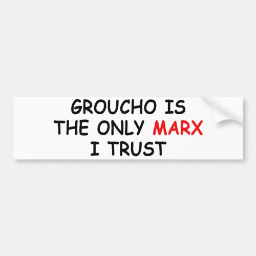 Groucho only Marx I Trust Bumper Sticker