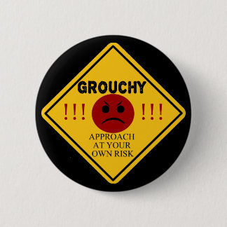 Grouchy. Approach At Your Own Risk Pinback Button