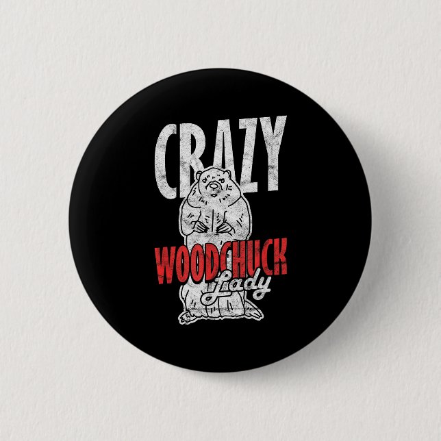 Ground Hog Crazy Woodchuck Lady _3  Button (Front)