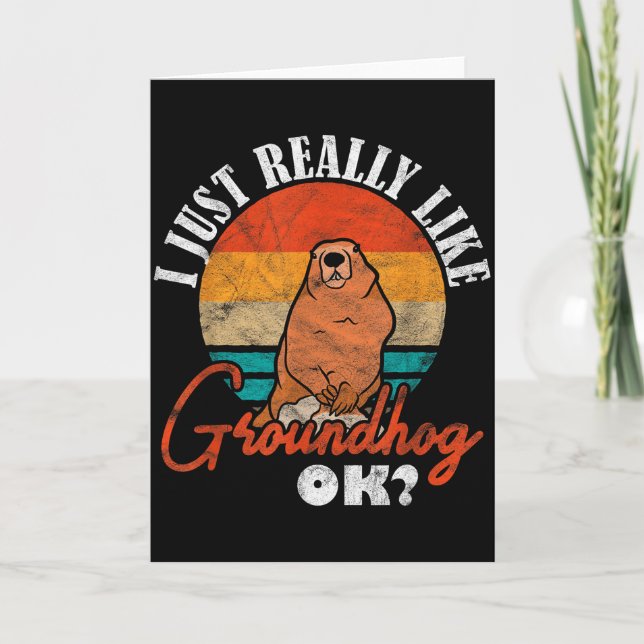 Ground Hog I Just Really Like Groundhog Ok _3  Card (Front)
