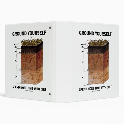 Ground Yourself Spend More Time With Dirt Humor 3 Ring Binder