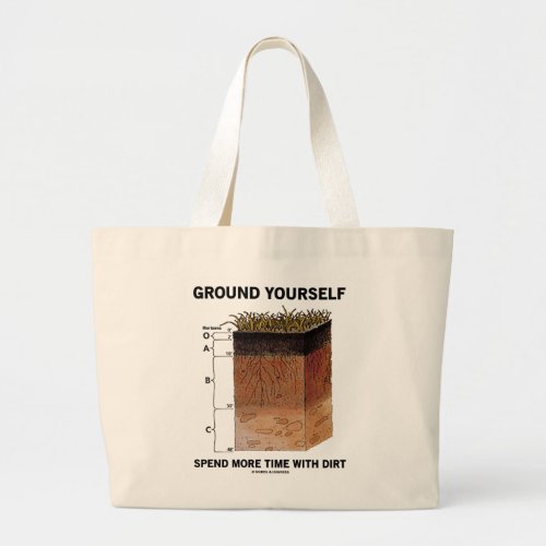 Ground Yourself Spend More Time With Dirt Humor Large Tote Bag
