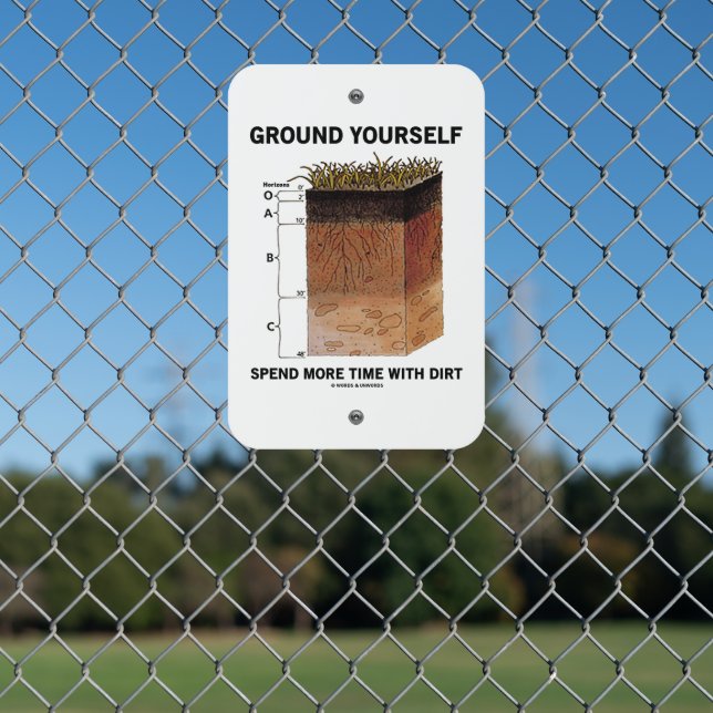 Ground Yourself Spend More Time With Dirt Humor Metal Sign (In Situ(Fence))