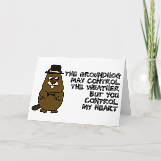 Groundhog controls weather, you control my heart card (Front)