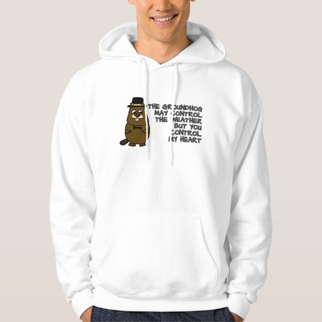 Groundhog controls weather, you control my heart hoodie (Front)