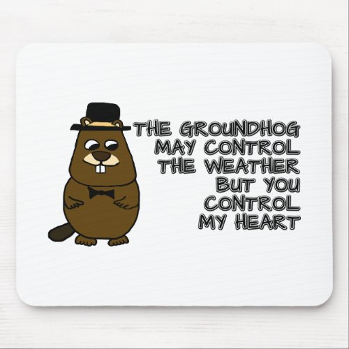 Groundhog controls weather you control my heart mouse pad