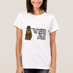 Groundhog controls weather, you control my heart T-Shirt