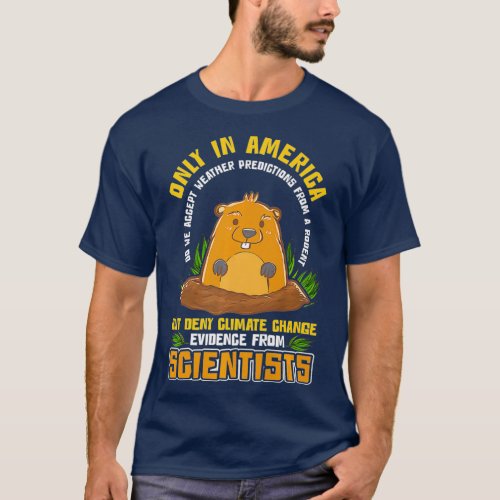 Groundhog Day America Deny Climate Change Humor T_Shirt